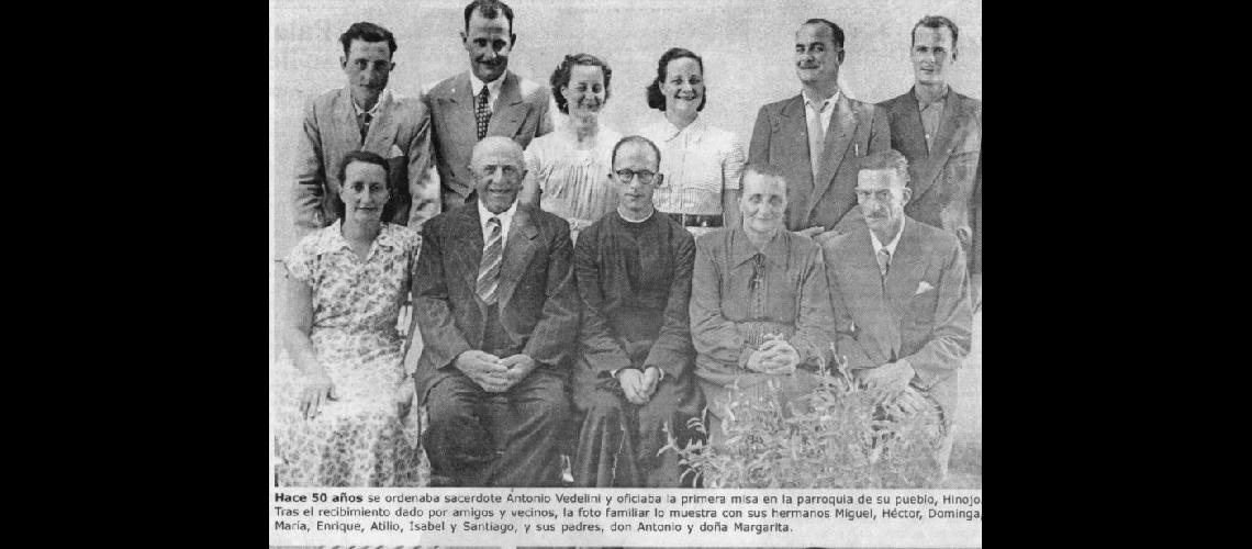 Esto fue publicado en el Diario cuando el padre Antonio Vedelini se ordenÃ³ de sacerdote en el aÃ±o 1955. Actualmente se encuentra en Rafael Calzada, el 7 de julio cumple 92 aÃ±os. Toda su familia participÃ³ de su primera misa en la Parroquia de Hinojo.