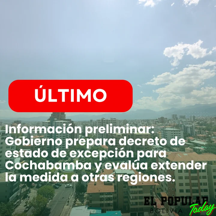 GOBIERNO ANALIZA DECRETAR ESTADO DE EXCEPCIÓN EN COCHABAMBA Y EVALUARÁ EXPANSIÓN A OTRAS REGIONES ANTE CONFLICTOS Y HERIDOS